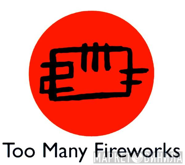 Too Many Fireworks - Винил CD и Кассеты лейбла Too Many Fireworks на сайте МаркетВинила