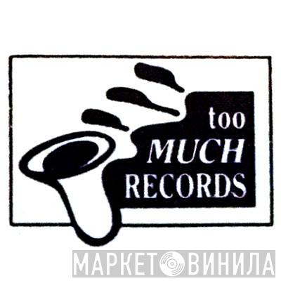 Too Much Records - Винил CD и Кассеты лейбла Too Much Records на сайте МаркетВинила
