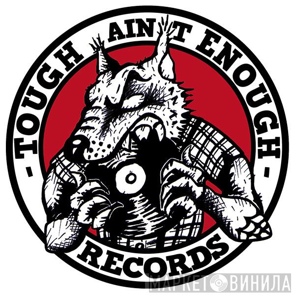 Tough Ain't Enough - Винил CD и Кассеты лейбла Tough Ain't Enough на сайте МаркетВинила
