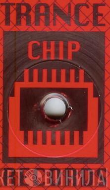 Trance Chip - Винил CD и Кассеты лейбла Trance Chip на сайте МаркетВинила