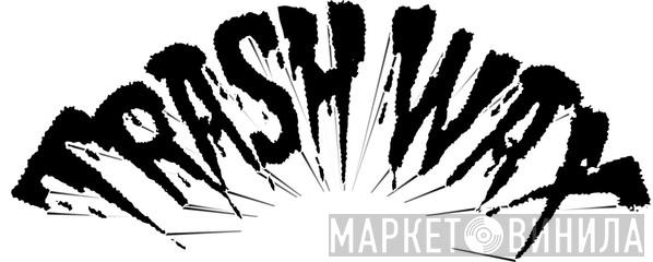 Trash Wax - Винил CD и Кассеты лейбла Trash Wax на сайте МаркетВинила