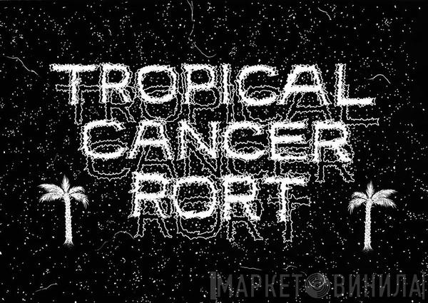 Tropical Cancer Rort - Винил CD и Кассеты лейбла Tropical Cancer Rort на сайте МаркетВинила