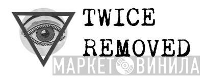 Twice Removed - Винил CD и Кассеты лейбла Twice Removed на сайте МаркетВинила