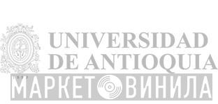 Universidad De Antioquia - Винил CD и Кассеты лейбла Universidad De Antioquia на сайте МаркетВинила