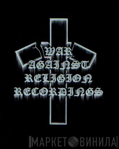 War Against Religion Recordings - Винил CD и Кассеты лейбла War Against Religion Recordings на сайте МаркетВинила
