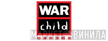 War Child Canada - Винил CD и Кассеты лейбла War Child Canada на сайте МаркетВинила