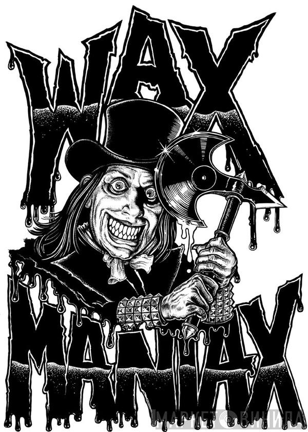 Wax Maniax - Винил CD и Кассеты лейбла Wax Maniax на сайте МаркетВинила