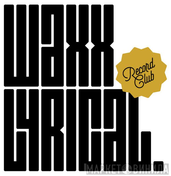 Waxx Lyrical - Винил CD и Кассеты лейбла Waxx Lyrical на сайте МаркетВинила