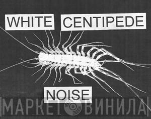White Centipede Noise - Винил CD и Кассеты лейбла White Centipede Noise на сайте МаркетВинила
