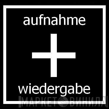 aufnahme + wiedergabe - Винил CD и Кассеты лейбла aufnahme + wiedergabe на сайте МаркетВинила